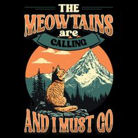 The Meowtains Are Calling And I Must Go Mountain Hiking  Flat Bill Trucker Hat