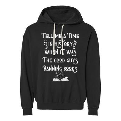 Tell Me A Time In History When It Was Good Guys Banning Book Garment-Dyed Fleece Hoodie