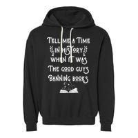 Tell Me A Time In History When It Was Good Guys Banning Book Garment-Dyed Fleece Hoodie