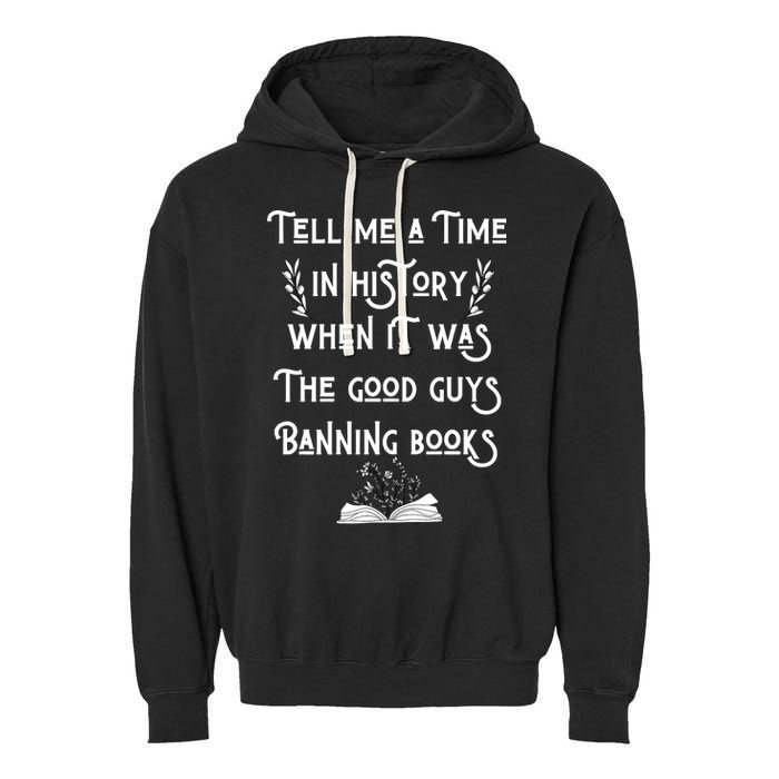Tell Me A Time In History When It Was Good Guys Banning Book Garment-Dyed Fleece Hoodie