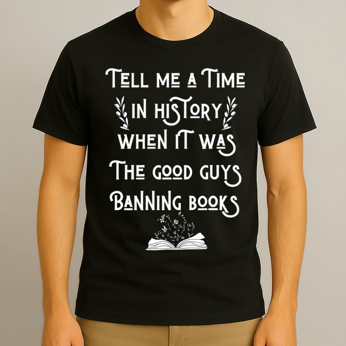 Tell Me A Time In History When It Was Good Guys Banning Book T-Shirt