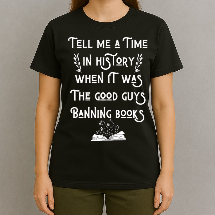 Tell Me A Time In History When It Was Good Guys Banning Book T-Shirt