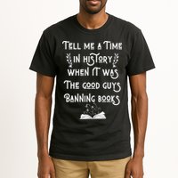 Tell Me A Time In History When It Was Good Guys Banning Book Tall T-Shirt