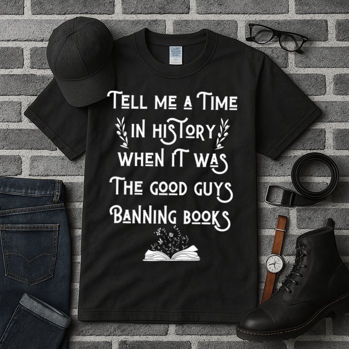 Tell Me A Time In History When It Was Good Guys Banning Book Tall T-Shirt
