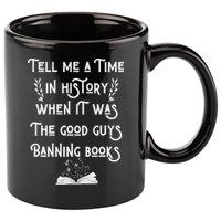 Tell Me A Time In History When It Was Good Guys Banning Book 11oz C Handle Ceramic Mug