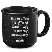 Tell Me A Time In History When It Was Good Guys Banning Book 15oz Campfire Ceramic Mug