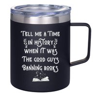 Tell Me A Time In History When It Was Good Guys Banning Book 12oz Stainless Steel Coffee Mug