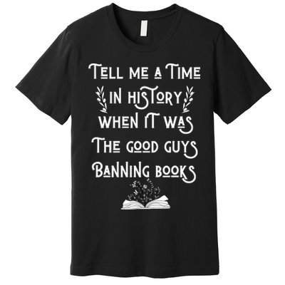 Tell Me A Time In History When It Was Good Guys Banning Book Premium T-Shirt