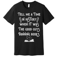 Tell Me A Time In History When It Was Good Guys Banning Book Premium T-Shirt