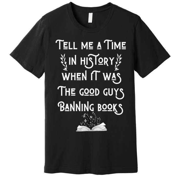 Tell Me A Time In History When It Was Good Guys Banning Book Premium T-Shirt