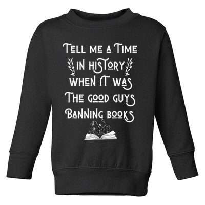 Tell Me A Time In History When It Was Good Guys Banning Book Toddler Sweatshirt