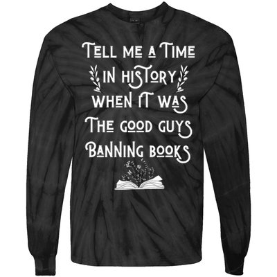 Tell Me A Time In History When It Was Good Guys Banning Book Tie-Dye Long Sleeve Shirt