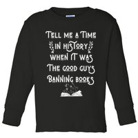 Tell Me A Time In History When It Was Good Guys Banning Book Toddler Long Sleeve Shirt