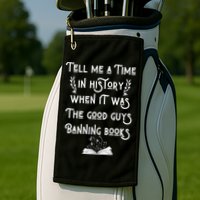 Tell Me A Time In History When It Was Good Guys Banning Book Golf Towel