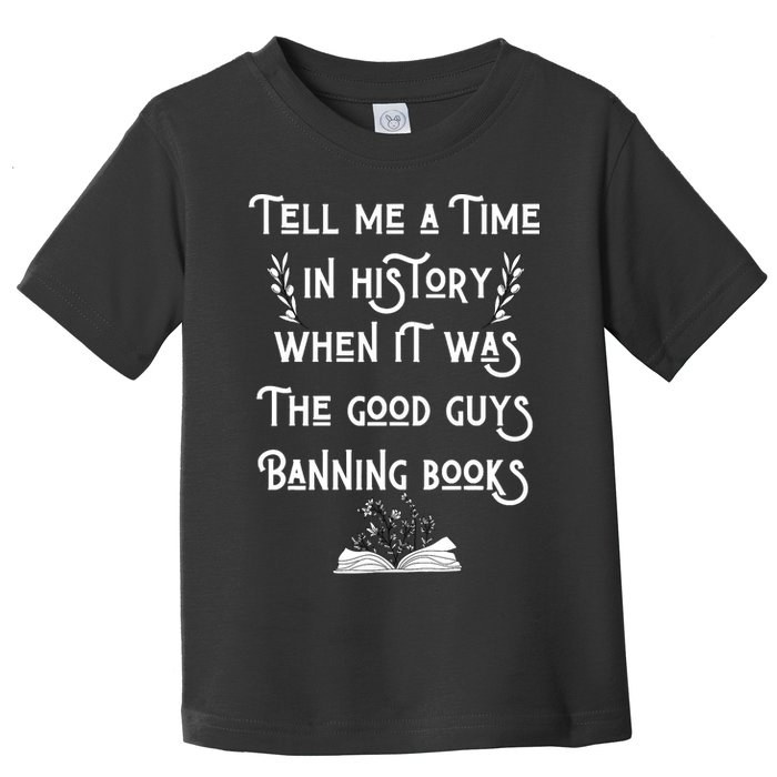 Tell Me A Time In History When It Was Good Guys Banning Book Toddler T-Shirt