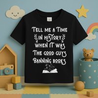 Tell Me A Time In History When It Was Good Guys Banning Book Toddler T-Shirt