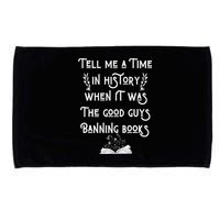 Tell Me A Time In History When It Was Good Guys Banning Book Microfiber Hand Towel