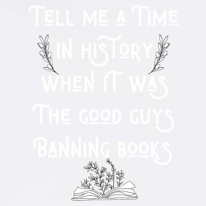 Tell Me A Time In History When It Was Good Guys Banning Book Garment-Dyed Sweatshirt