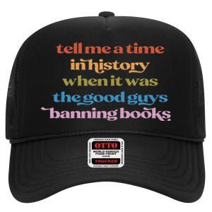 Tell Me A Time In History When It Was Good Guys Banning Book High Crown Mesh Back Trucker Hat