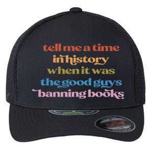 Tell Me A Time In History When It Was Good Guys Banning Book Flexfit Unipanel Trucker Cap