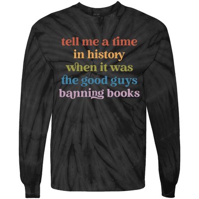 Tell Me A Time In History When It Was Good Guys Banning Book Tie-Dye Long Sleeve Shirt