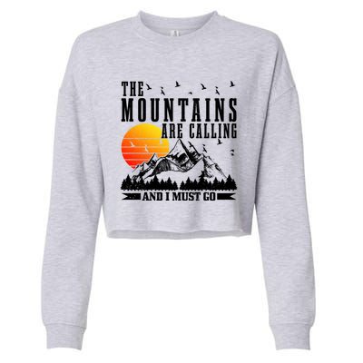 The Mountains Are Calling I Must Go Hiking Camping Climbing Gift Cropped Pullover Crew