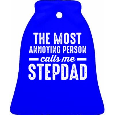 The Most Annoying Person Calles Me Stepdad Stepdad Great Gift Ceramic Bell Ornament