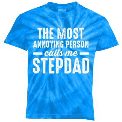 The Most Annoying Person Calles Me Stepdad Stepdad Great Gift Kids Tie-Dye T-Shirt