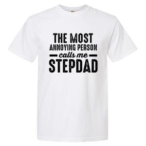 The Most Annoying Person Calles Me Stepdad Stepdad Great Gift Garment-Dyed Heavyweight T-Shirt