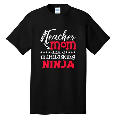 Teacher Mom AKA A Multitasking Ninja Mother's Day Gift Tall T-Shirt