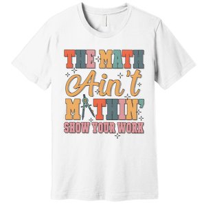 The Math AinT Mathin Meme Premium T-Shirt