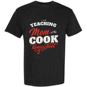 Teaching Mom At The Cook Homeschool Gift Mom Teacher Gift Garment-Dyed Heavyweight T-Shirt