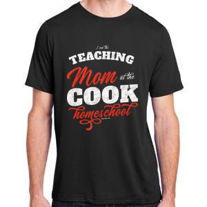 Teaching Mom At The Cook Homeschool Gift Mom Teacher Gift Adult ChromaSoft Performance T-Shirt