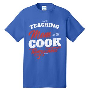 Teaching Mom At The Cook Homeschool Gift Mom Teacher Gift Tall T-Shirt