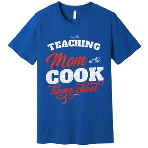 Teaching Mom At The Cook Homeschool Gift Mom Teacher Gift Premium T-Shirt