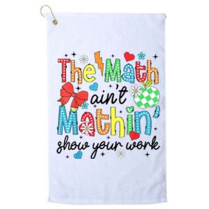 The Math AinT Mathin Show Your Work Platinum Collection Golf Towel