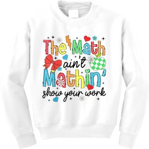 The Math AinT Mathin Show Your Work Kids Sweatshirt