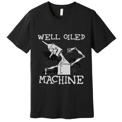 Tin Man Art Well Oiled Machine Retro Wizard Of Oz Premium T-Shirt