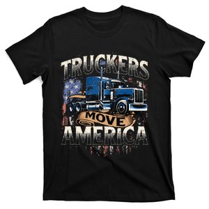 Truckers Move America Semi Truck Driver Trucking Big Rig T-Shirt