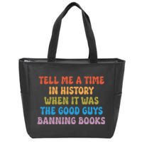 Tell Me A Time In History When It Was The Good Guys Banning Zip Tote Bag