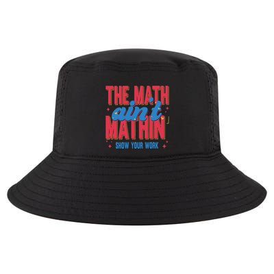 The Math Aint Mathin Meme Show Your Work Math Teacher Cool Comfort Performance Bucket Hat
