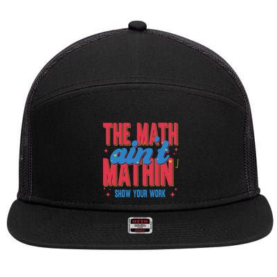The Math Aint Mathin Meme Show Your Work Math Teacher 7 Panel Mesh Trucker Snapback Hat