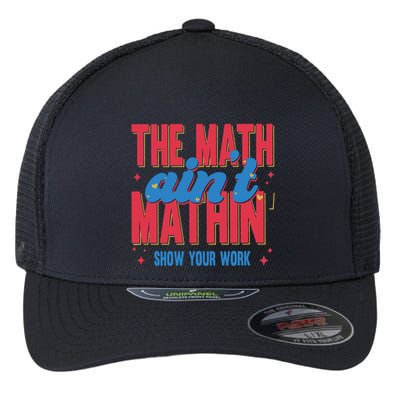 The Math Aint Mathin Meme Show Your Work Math Teacher Flexfit Unipanel Trucker Cap