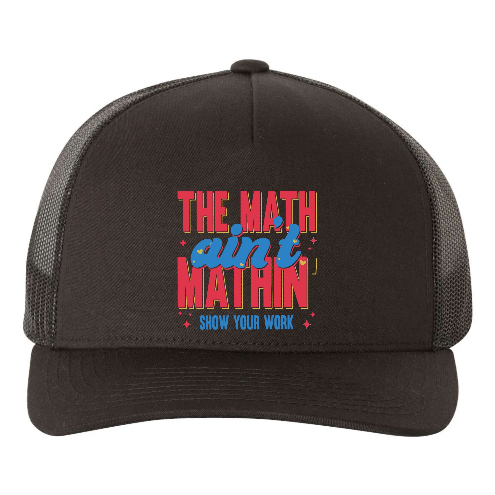 The Math Aint Mathin Meme Show Your Work Math Teacher Yupoong Adult 5-Panel Trucker Hat