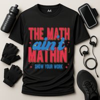 The Math Aint Mathin Meme Show Your Work Math Teacher Cooling Performance Crew T-Shirt