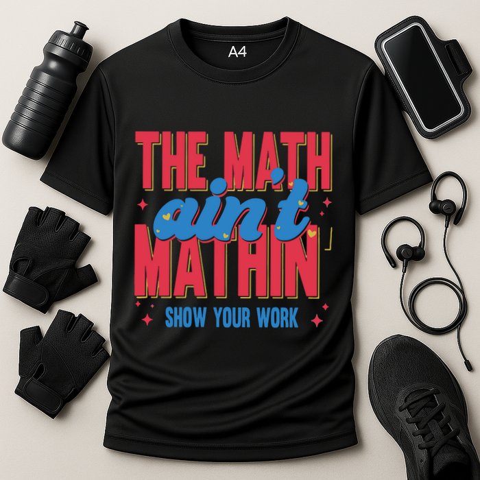 The Math Aint Mathin Meme Show Your Work Math Teacher Cooling Performance Crew T-Shirt
