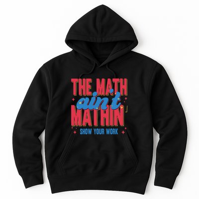 The Math Aint Mathin Meme Show Your Work Math Teacher Hoodie
