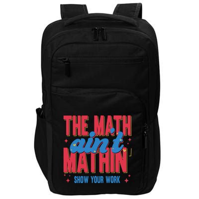 The Math Aint Mathin Meme Show Your Work Math Teacher Impact Tech Backpack