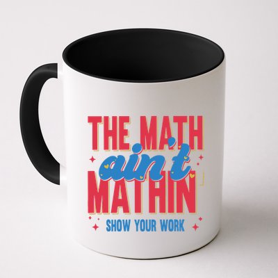 The Math Aint Mathin Meme Show Your Work Math Teacher Mug