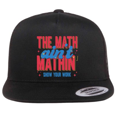 The Math Aint Mathin Meme Show Your Work Math Teacher Flatbill Hat